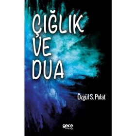 Çığlık ve Dua - Özgül S. Polat