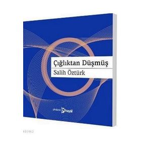 ÇIĞLIKTAN DÜŞMÜŞ - AHMET SALIH ÖZTÜRK