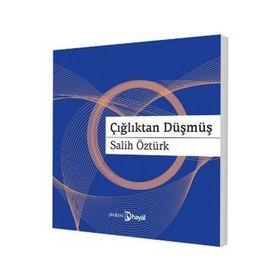 ÇIĞLIKTAN DÜŞMÜŞ - AHMET SALIH ÖZTÜRK