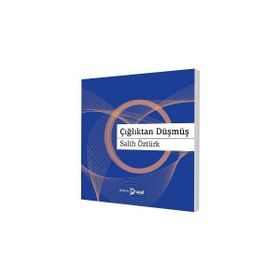 ÇIĞLIKTAN DÜŞMÜŞ - AHMET SALIH ÖZTÜRK