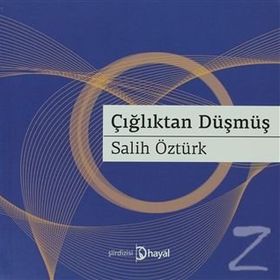 ÇIĞLIKTAN DÜŞMÜŞ - AHMET SALIH ÖZTÜRK