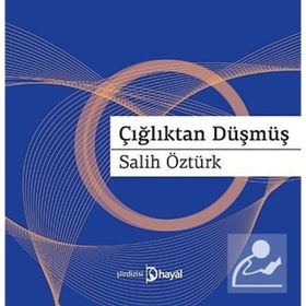 ÇIĞLIKTAN DÜŞMÜŞ - AHMET SALIH ÖZTÜRK