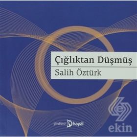 ÇIĞLIKTAN DÜŞMÜŞ - AHMET SALIH ÖZTÜRK