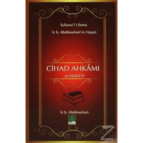 CIHAD AHKAMI VE FAZILETI SULTANU'L ULEMA İZ. B ABDÜSSELAM'IN HAYATI - KOLEKTIF