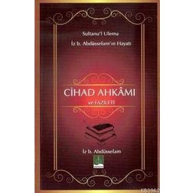 CIHAD AHKAMI VE FAZILETI SULTANU'L ULEMA İZ. B ABDÜSSELAM'IN HAYATI - KOLEKTIF