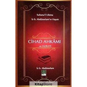 CIHAD AHKAMI VE FAZILETI SULTANU'L ULEMA İZ. B ABDÜSSELAM'IN HAYATI - KOLEKTIF