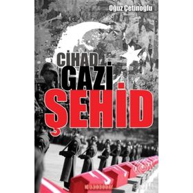Cihad Gazi Şehid - Oğuz Çetinoğlu