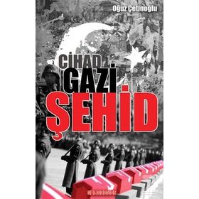 Cihad Gazi Şehid - Oğuz Çetinoğlu