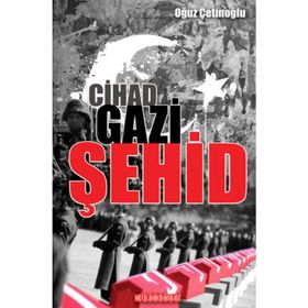 Cihad Gazi Şehid - Oğuz Çetinoğlu