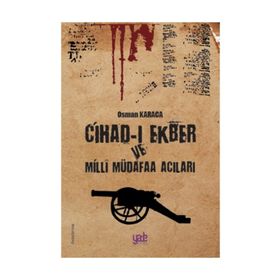 Cihad-ı Ekber ve Milli Müdafaa Acıları - Osman Karaca