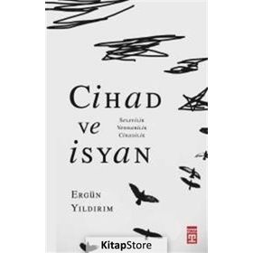 Cihad ve İsyan: Selefilik Vehhabilik Cihadilik - Ergün Yıldırım