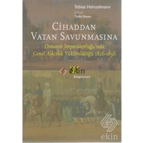 CİHADDAN VATAN SAVUNMASINA OSMANLI İMPARATORLUĞU'NDA GENEL ASKERLİK YÜKÜMLÜLÜĞÜ 1826-1856 - TOBIAS HEINZELMANN