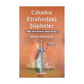 Cihadın Etrafındaki Şüpheler - Şehid Ebu Meysere es-Suri