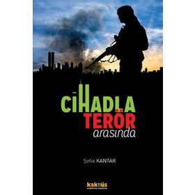 Cihadla Terör Arasında - Şefik Kantar