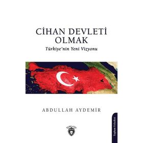 Cihan Devleti Olmak Abdullah Aydemir Dorlion Yayınevi