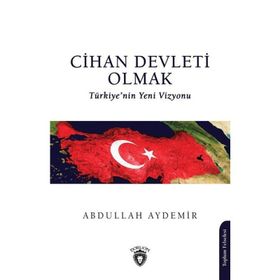 Cihan Devleti Olmak Abdullah Aydemir Dorlion Yayınevi