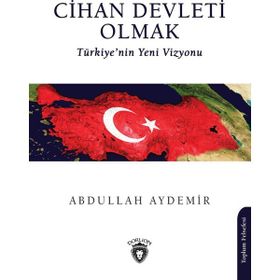 Cihan Devleti Olmak Abdullah Aydemir Dorlion Yayınevi