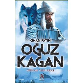 Cihan Fatihi Oğuz Kağan - Orhan Yeniaras