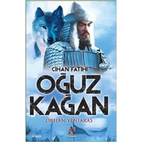 Cihan Fatihi Oğuz Kağan - Orhan Yeniaras