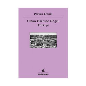 CIHAN HARBINE DOĞRU TÜRKIYE - PARVUS EFENDI