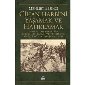 Cihan Harbi'ni Yaşamak ve Hatırlamak - Mehmet Beşikçi