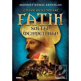 Cihan Hükümdarı Fatih Sultan Mehmed Han - Mehmet Kemal Erdoğan