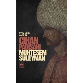 CIHAN PADİŞAHI MUHTEŞEM SÜLEYMAN - ZIYA NUR AKSUN