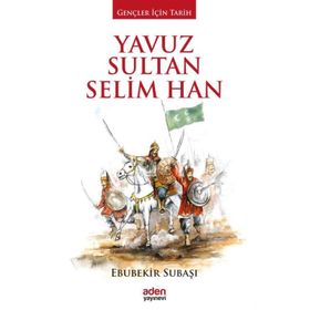 Cihan Padişahı Yavuz Sultan Selim - Ebubekir Subaşı