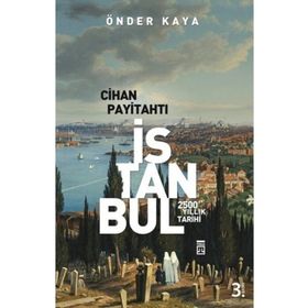 CIHAN PAYİTAHTI İSTANBUL 2500 YILLIK TARIH - ÖNDER KAYA