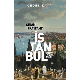CIHAN PAYİTAHTI İSTANBUL 2500 YILLIK TARIH - ÖNDER KAYA