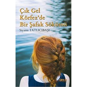 Çık Gel Körfez'de Bir Şafak Sökümü - Siyami Tatlıcıbaşı