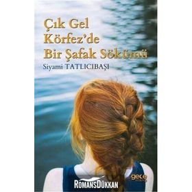 Çık Gel Körfez'de Bir Şafak Sökümü - Siyami Tatlıcıbaşı