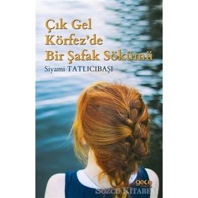 Çık Gel Körfez'de Bir Şafak Sökümü - Siyami Tatlıcıbaşı