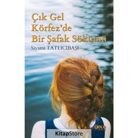 Çık Gel Körfez'de Bir Şafak Sökümü - Siyami Tatlıcıbaşı