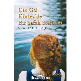 Çık Gel Körfez'de Bir Şafak Sökümü - Siyami Tatlıcıbaşı