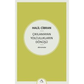 Çıkılamayan Yolculukların Dönüşü - Halil Cibran