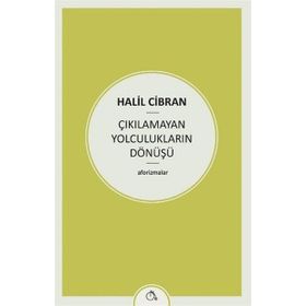 Çıkılamayan Yolculukların Dönüşü - Halil Cibran