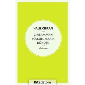 Çıkılamayan Yolculukların Dönüşü - Halil Cibran