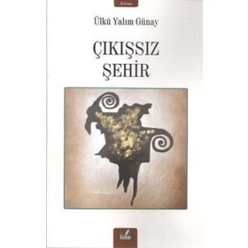 Çıkışsız Şehir - Ülkü Yalım Günay