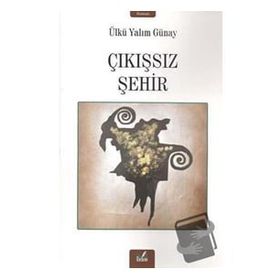 Çıkışsız Şehir - Ülkü Yalım Günay