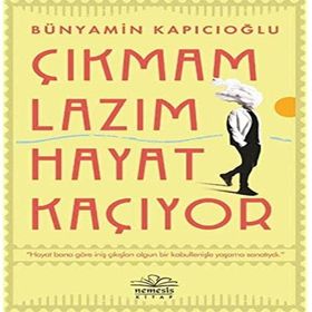 Çıkmam Lazım Hayat Kaçıyor - Bünyamin Kapıcıoğlu