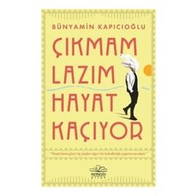 Çıkmam Lazım Hayat Kaçıyor - Bünyamin Kapıcıoğlu