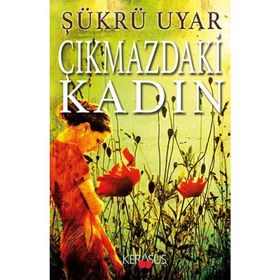 ÇIKMAZDAKİ KADIN - ŞÜKRÜ UYAR