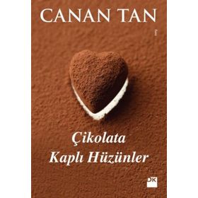 ÇIKOLATA KAPLI HÜZÜNLER 14 FARKLI KADIN, 14 FARKLI ÖYKÜ - CANAN TAN