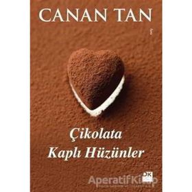 ÇIKOLATA KAPLI HÜZÜNLER 14 FARKLI KADIN, 14 FARKLI ÖYKÜ - CANAN TAN