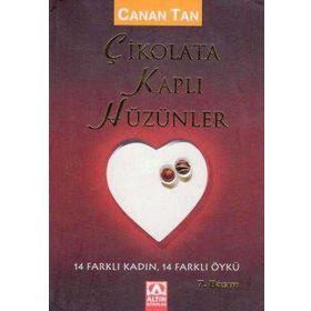 ÇIKOLATA KAPLI HÜZÜNLER 14 FARKLI KADIN, 14 FARKLI ÖYKÜ - CANAN TAN
