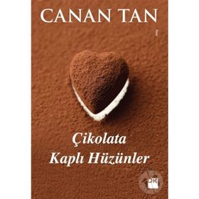ÇIKOLATA KAPLI HÜZÜNLER 14 FARKLI KADIN, 14 FARKLI ÖYKÜ - CANAN TAN