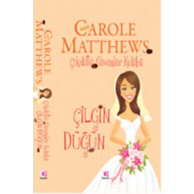 ÇİKOLATA SEVENLER KULÜBÜ ÇILGIN DÜĞÜN - CAROLE MATTHEWS
