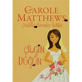 ÇİKOLATA SEVENLER KULÜBÜ ÇILGIN DÜĞÜN - CAROLE MATTHEWS