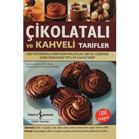 ÇİKOLATALI VE KAHVELI TARIFLER 1300 FOTOĞRAFLA ADIM ADIM ANLATILAN 300'ÜN ÜZERİNDE KARŞI KONULMAZ TATLI VE KAHVE TARIFI - KOLEKTIF